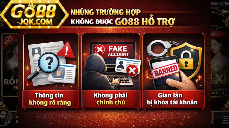 Lưu ý, những trường hợp không được Go88 hỗ trợ Lưu ý, những trường hợp không được Go88 hỗ trợ